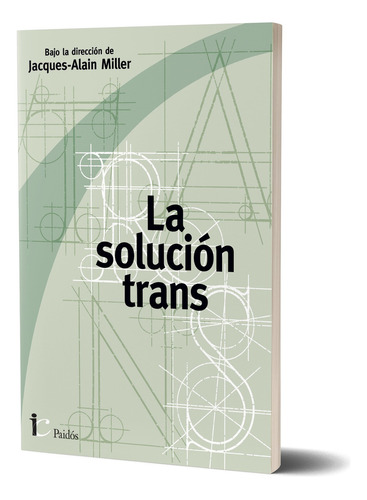 La Solucion Trans, Jacques-alain Miller, Paidos, 2024