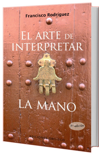El arte de interpretar la mano (N.E.), de Rodríguez Acatl, Francisco. Editorial Ediciones Obelisco, tapa blanda en español, 2008