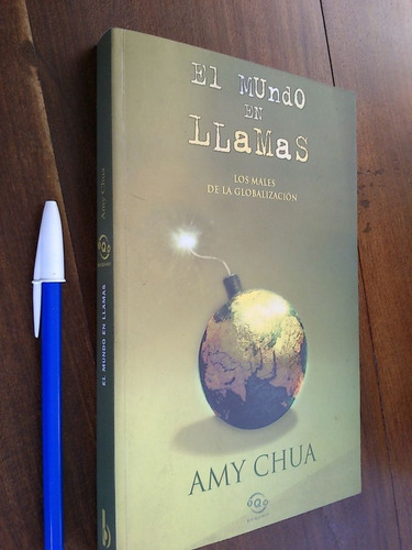 El Mundo En Llamas, Los Males De La Globalización - Amy Chua