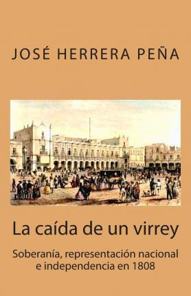 Libro La Ca Da De Un Virrey - Jose Herrera Pena