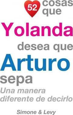 52 Cosas Que Yolanda Desea Que Arturo Sepa : Una Manera Dife