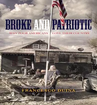 Comprar Libro Broke And Patriotic : Why Poor Americans Love Their...