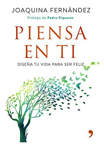 Piensa En Ti : Diseña Tu Vida Para Ser Feliz