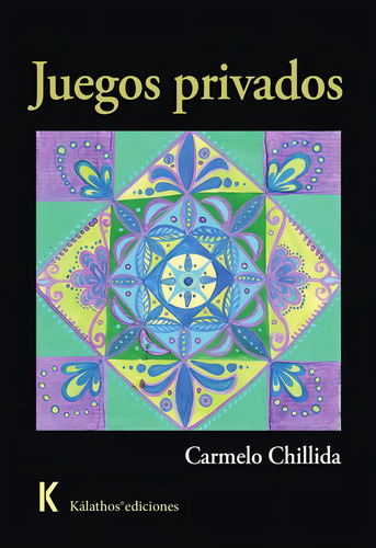 Juegos privados, de Carmelo Chillida. Editorial Kalathos Ediciones, tapa blanda en español, 2023