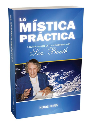 La Mística práctica: Lecciones de vida de conversaciones con la Sra. Booth, de Duffy, Neroli. Editorial Darjeeling Press en español, 2020