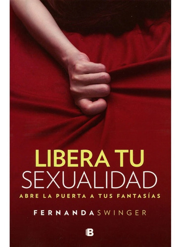 Libera Tu Sexualidad, De Fernanda Swinger. Editorial Ediciones B En Español