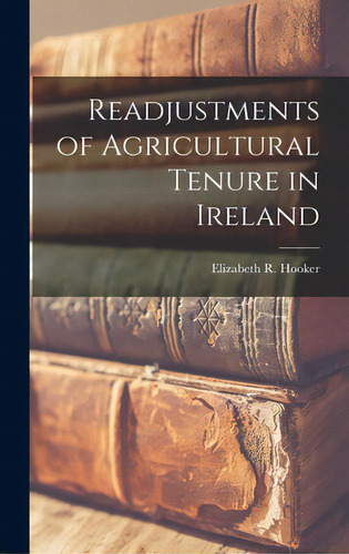 Readjustments Of Agricultural Tenure In Ireland, De Hooker, Elizabeth R. (elizabeth Robbi. Editorial Hassell Street Pr, Tapa Dura En Inglés