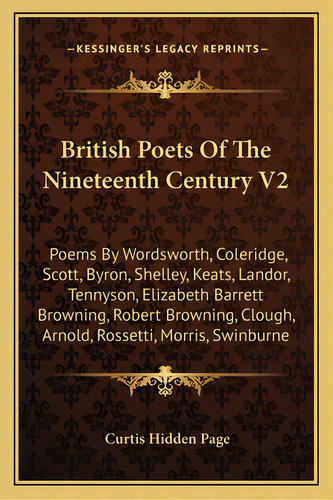 British Poets Of The Nineteenth Century V2: Poems By Wordsworth, Coleridge, Scott, Byron, Shelley..., De Page, Curtis Hidden. Editorial Kessinger Pub Llc, Tapa Blanda En Inglés