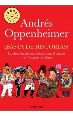 Basta De Historias - Andrés Oppenheimer - Ed. Debolsillo