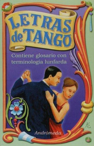 Letras De Tango. Contiene Glosario Con Terminologia Lunfarda