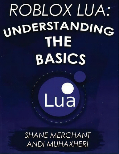 Roblox Lua : Understanding The Basics: Get Started With Roblox Programming, De Andi Muhaxheri. Editorial Createspace Independent Publishing Platform, Tapa Blanda En Inglés