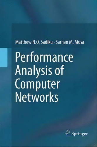 Performance Analysis Of Computer Networks, De Matthew N.o. Sadiku., Vol. 1. Editorial Springer, Tapa Dura En Inglés