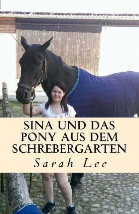 Sina Und Das Pony Aus Dem Schrebergarten : Ein Pferderoma...