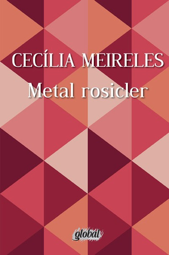 Metal Rosicler, de Meireles, Cecília. Série Cecília Meireles Editora Grupo Editorial Global, capa mole em português, 2014