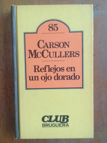 Reflejos En Un Ojo Dorado. Carson Mc Cullers Club Bruguera