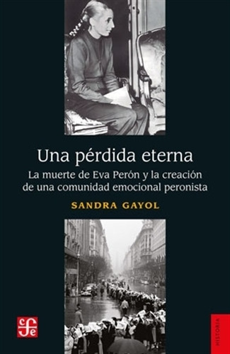 Una Perdida Eterna - La Muerte De Eva Peron - Sandra Gayol, de Gayol, Sandra. Editorial Fondo de Cultura Económica, tapa blanda en español, 2023
