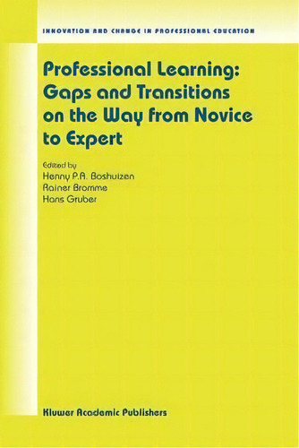 Professional Learning: Gaps And Transitions On The Way From Novice To Expert, De Henny P.a. Boshuizen. Editorial Springer Verlag New York Inc, Tapa Dura En Inglés