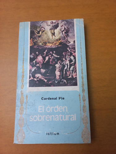 Cardenal Pie. El Orden Sobrenatural