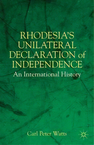 Rhodesia's Unilateral Declaration Of Independence, De C. Watts. Editorial Palgrave Usa, Tapa Dura En Inglés