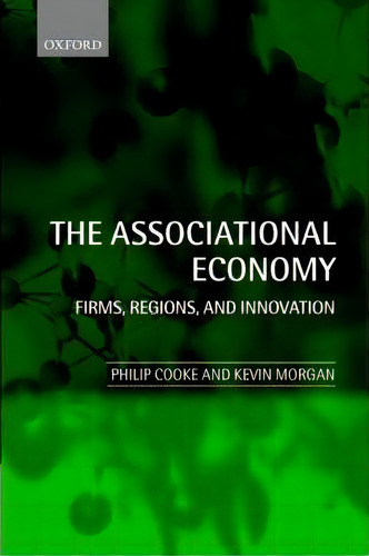 The Associational Economy: Firms, Regions, And Innovation, De Philip Cooke., Vol. 1. Editorial Oxford University Press, Tapa Blanda En Inglés