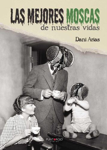 Las Mejores Moscas De Nuestras Vidas, De Arias Varela , Daniel.., Vol. 1. Editorial Punto Rojo Libros S.l., Tapa Pasta Blanda, Edición 1 En Español, 2015