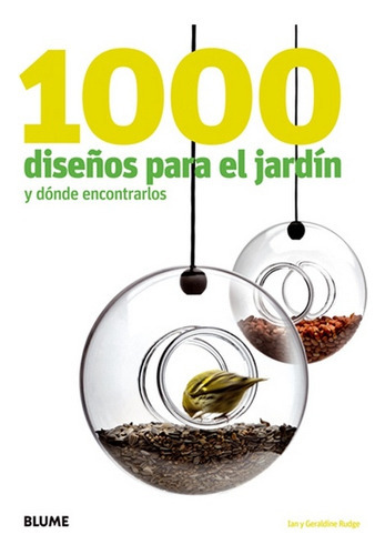 1000 DISEÑOS PARA EL JARDIN Y DONDE ENCONTRARLOS, de RUDGE, IAN. Serie N/a, vol. Volumen Unico. Editorial BLUME, tapa blanda, edición 1 en español, 2011