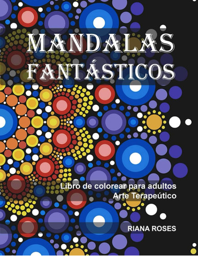 Libro: Mandalas Fantásticos: Libro De Colorear Para Adultos.