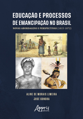 Educaçao E Processos De Emancipaçao No Brasil: Novas Abordagens E Perspectivas (1815-1872), De Jose Gondra. Editorial Appris, Capa Mole, Edição 1 Em Português, 2022