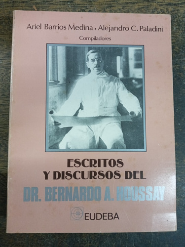 Escritos Y Discursos Del Dr. Bernardo A. Houssay * Eudeba *