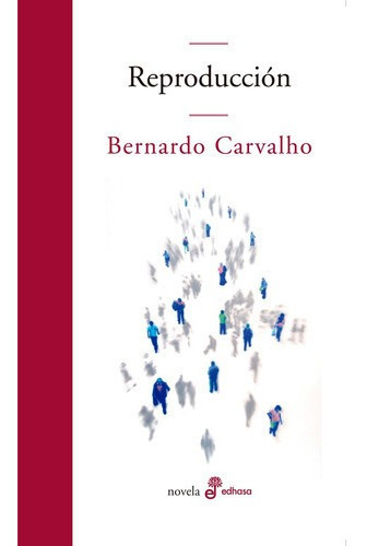 Libro Libro Reproduccion, De Bernardo Carvalho. Editorial Edhasa, Tapa Blanda, Edición 1 En Español, 2021