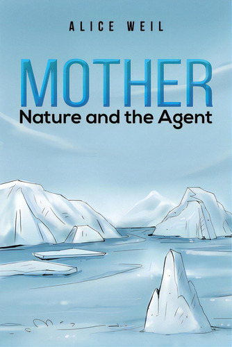 Mother Nature And The Agent, De Weil, Alice. Editorial Austin Macauley, Tapa Blanda En Inglés