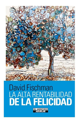 La Alta Rentabilidad De La Felicidad - David Fischman 