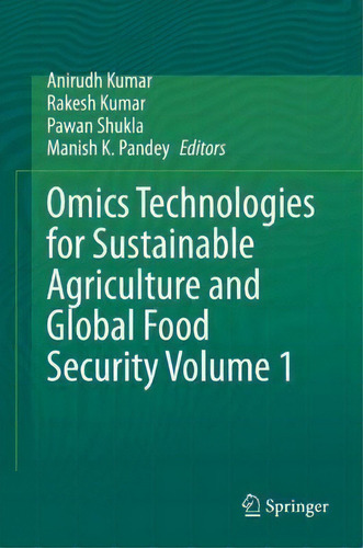 Omics Technologies For Sustainable Agriculture And Global Food Security Volume 1, De Anirudh Kumar., Vol. 1. Editorial Springer Verlag, Singapore, Tapa Dura En Inglés