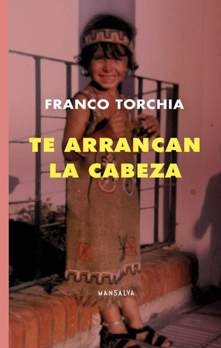 Te Arrancan La Cabeza / Franco Torchia / Ed. Mansalva Nuevo!