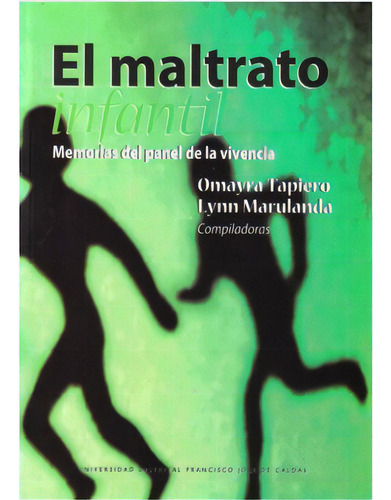 El Maltrato Infantil. Memorias Del Panel De La Vivencia, De Varios Autores. Serie 9588337401, Vol. 1. Editorial U. Distrital Francisco José De C, Tapa Blanda, Edición 2008 En Español, 2008