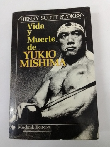 Vida Y Muerte De Yukio Mishima  Henry Scott Stokes - Muchnik