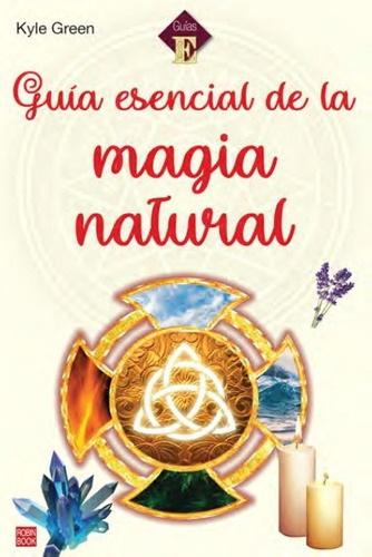 Guia Esencial De La Magia Natural, De Kyle Green. Editorial Ediciones Robinbook, S.l., Tapa Blanda En Español