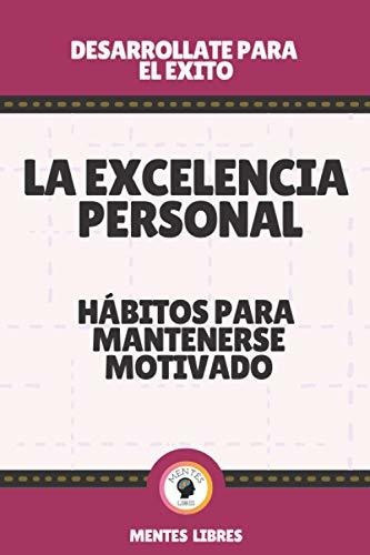 La Excelencia Personal-Habitos Para Mantenerse Motivado, de Mentes Libres. Editorial Independently Published, tapa blanda en español, 2021