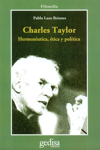 Charles Taylor: Hermeneútica, ética y política, de Lazo Briones, Pablo. Serie Cla- de-ma Editorial Gedisa en español, 2016