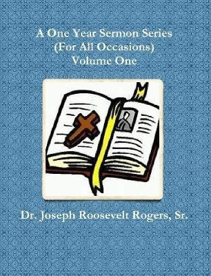 A One Year Sermon Series (for All Occasions) Volume One -...