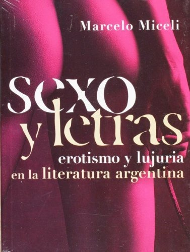 Sexo Y Letras Erotismo Y Lujuria En La L - Miceli M (libro)