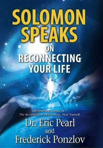 Solomon Speaks: On Reconnecting Your Life, De Eric Pearl. Editorial Hay House Inc, Tapa Blanda En Inglés, 2014