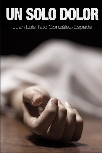 Libro:  Un Solo Dolor (spanish Edition)
