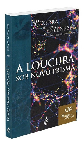 A Loucura Sob Novo Prisma - Especial: Não Aplica, de : Bezerra de Menezes / Pseudônimo: Max. Série Não aplica, vol. Não Aplica. Editora Feb, capa mole, edição não aplica em português, 2010