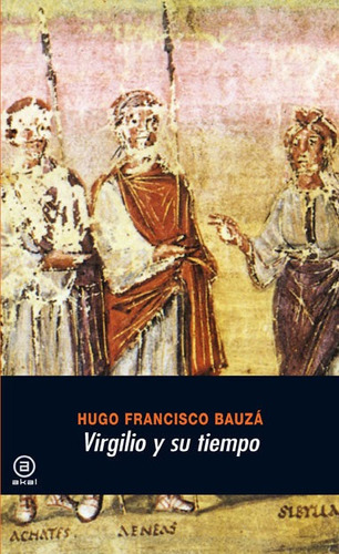 Virgilio Y Su Tiempo, Hugo Francisco Bauzá, Akal
