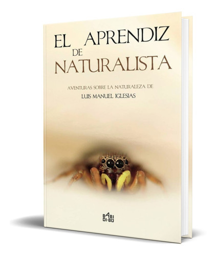 El Aprendiz De Naturalista, De Luis Manuel Iglesias Nuñez. Editorial Babidi-bu Libros, Tapa Blanda En Español, 2017