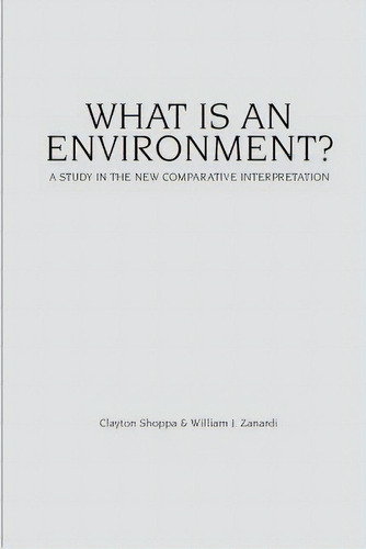 What Is An Environment?: A Study In The New Comparative Interpretation, De Shoppa Ph. D., Clayton. Editorial Lightning Source Inc, Tapa Blanda En Inglés