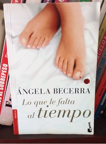 Lo Que Le Falta Al Tiempo. Ángela Becerra.