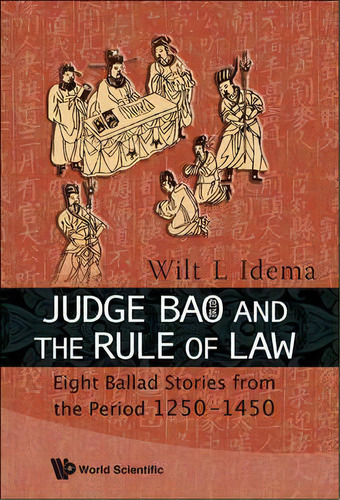 Judge Bao And The Rule Of Law: Eight Ballad-stories From The Period 1250-1450, De Wilt L. Idema. Editorial World Scientific Publishing Co Pte Ltd, Tapa Dura En Inglés