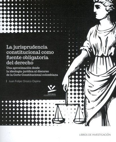 La Jurisprudencia Constitucional Como Fuente Obligatoria Del